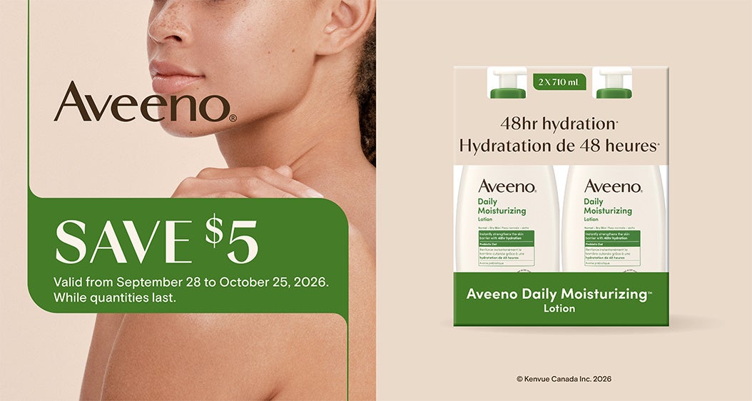 Aveeno. 48hr hydration® Aveeno Daily Moisturizing™ Lotion. 2 × 710 mL. Save $5. Valid from September 28 to October 25, 2026. While quantities last.
