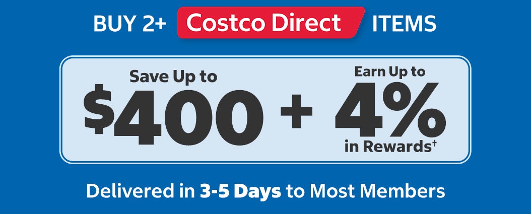 Costco Direct: Benefit from Buying More; Buy 2 Items, Save $100. Buy 3 Items, Save $200. Buy 4 Items, Save $300. Buy 5+ Items, Save $400.