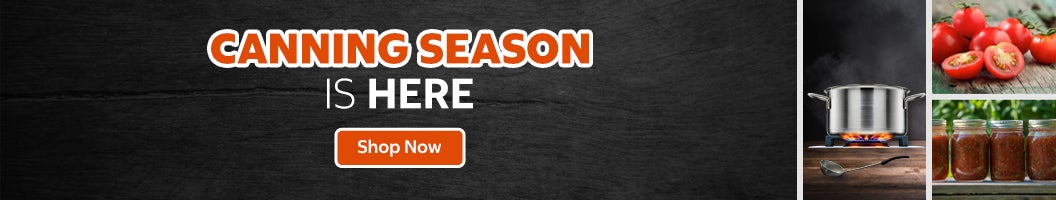 Canning Season is here Shop Now 