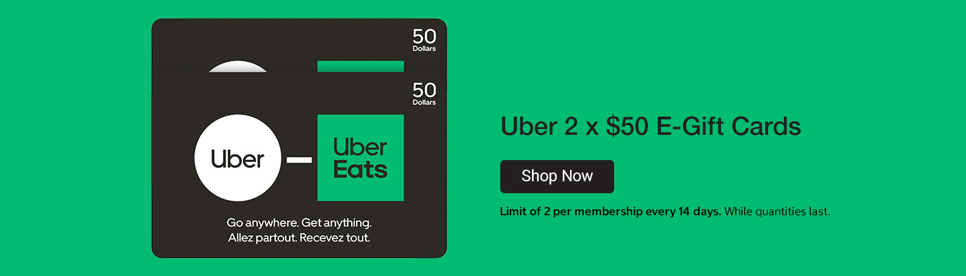 Uber 2 ×  $50 E-gift Cards. Limit of 2 per membership every 14 days. While quantities last.