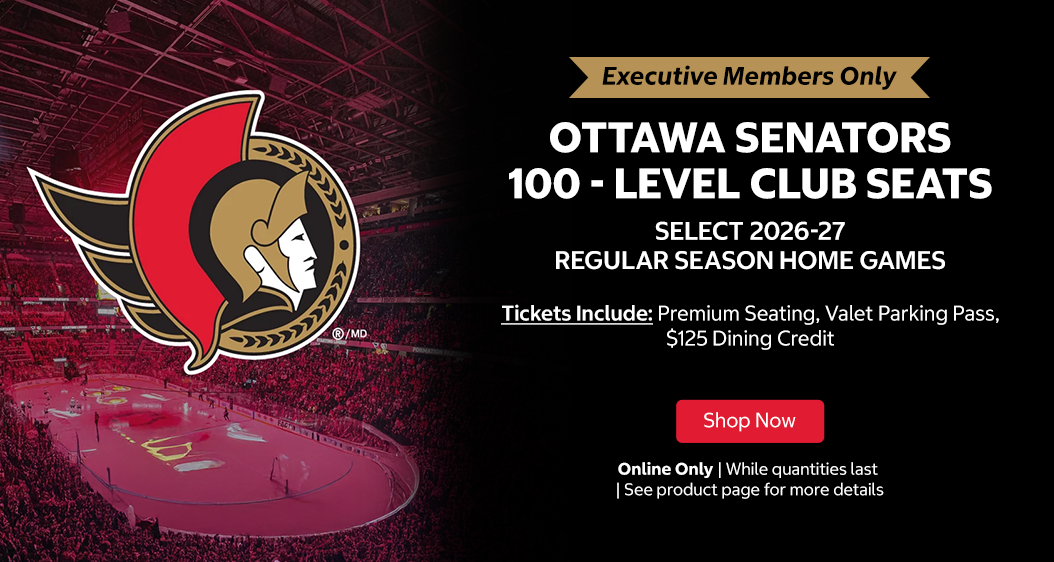 Executive members Only! Executive members only offer! Ottawa Senators 100 - Level Club Seats. Select 2026-27 Regular Season Home Games. Tickets Include: Premium Seating, Valet Parking Pass, $125 Dining Credit (Club CIBC). Shop Now. Online Only. While quantities last. See product page for more details.