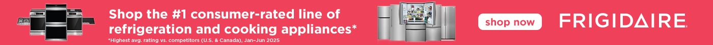 FRIGIDAIRE Shop the #1 consumer-rated line of refrigeration and cooking appliances* Shop Now While quantities last *Highest avg. rating vs. competitors (U.S. & Canada), Jan-Jun 2025