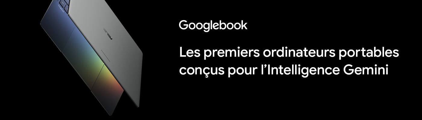 Googlebook. Les premiers ordinateurs portables conçus pour l'Intelligence Gemini conçus pour l'Intelligence Gemini.