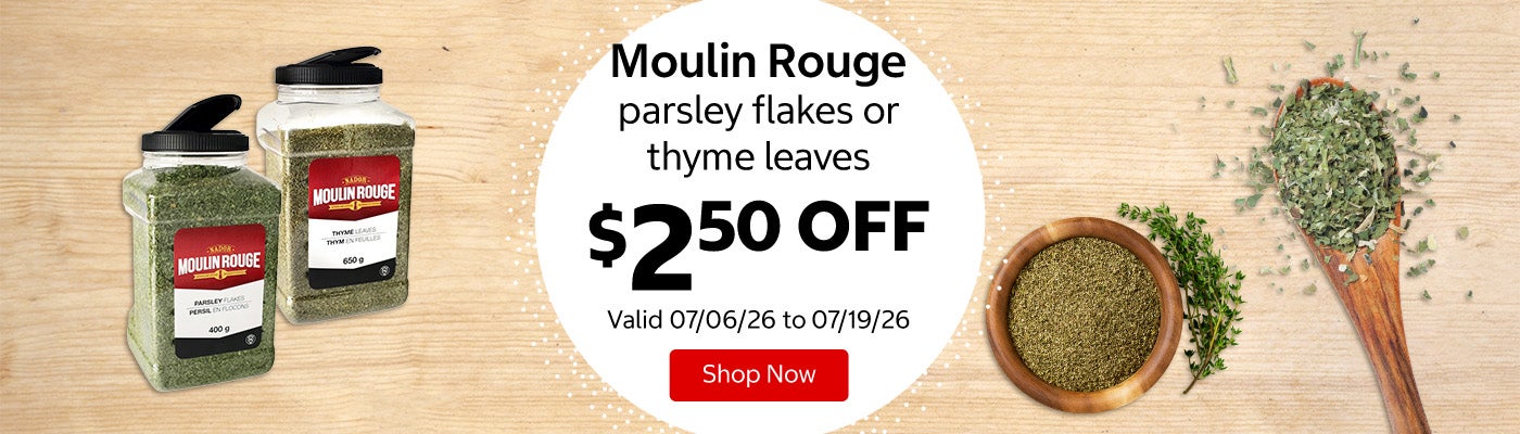 Moulin Rouge parsley flakes or thyme leaves $2.50 OFF Valid 07/06/26 to 07/19/26 Shop Now 