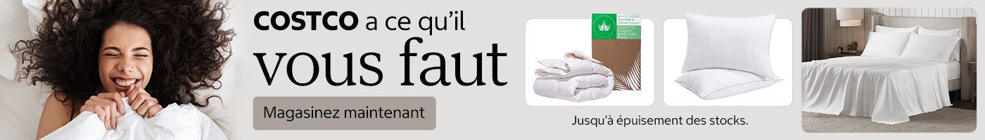 Costco a ce qu’il vous faut. Magasinez maintenant. Jusqu’à épuisement des stocks.