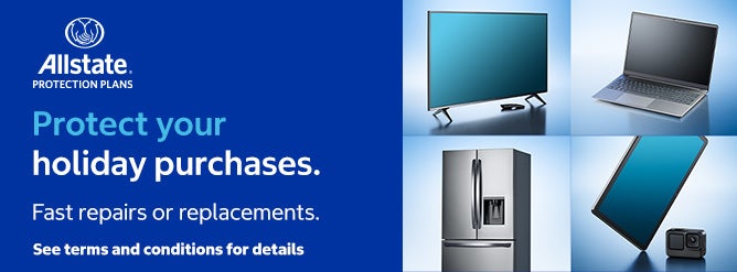 Allstate Protection Plans. Protect your holiday purchases. Fast repairs or replacements. See terms & conditions for full details. 