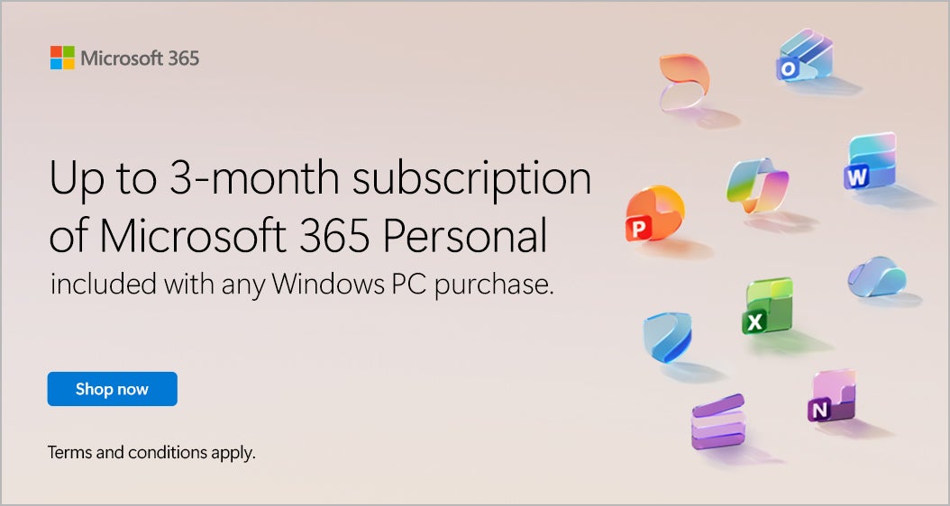 Microsoft 365 Up to 3-month subscription of Microsoft 365 Personal included with any Windows PC purchase. Shop Now While quantities last Terms and conditions apply.