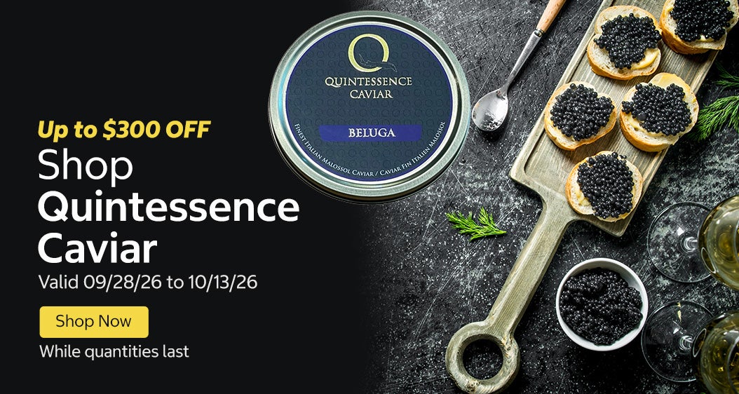 Shop Quintessence Caviar Up to $300 OFF Valid 09/28/26 to 10/13/26 Shop Now While quantities last