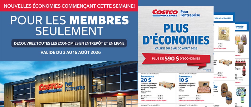NOUVELLES ÉCONOMIES COMMENÇANT CETTE SEMAINE! Pour les membres seulement Valide du 3 au 16 Aout 2026 Découvrez toutes les économies en entrepôt et en ligne