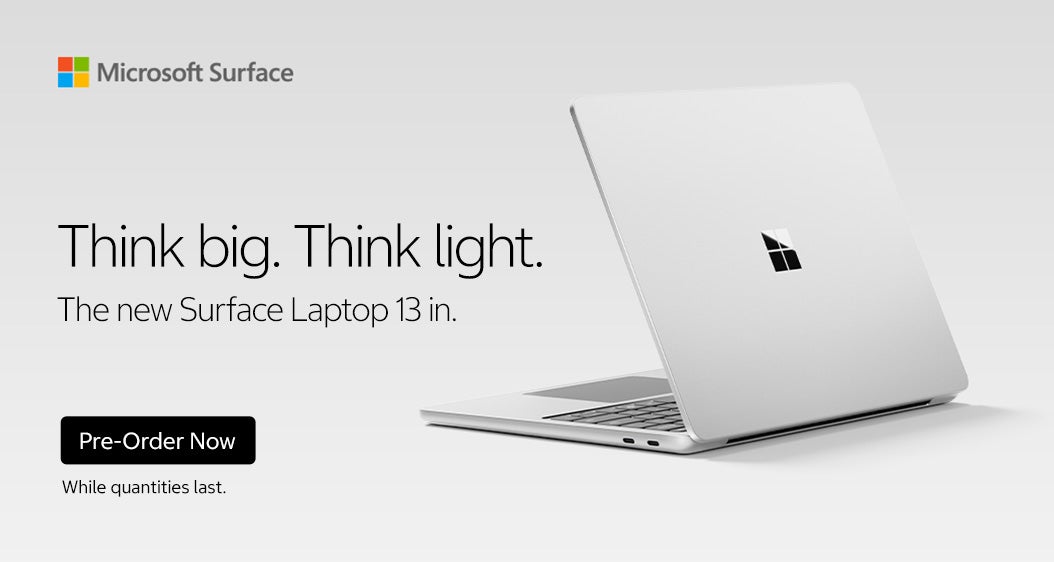 Microsoft Surface. Think big. Think light. The new Surface Laptop 13 in. Pre-Order Now. While quantities last.