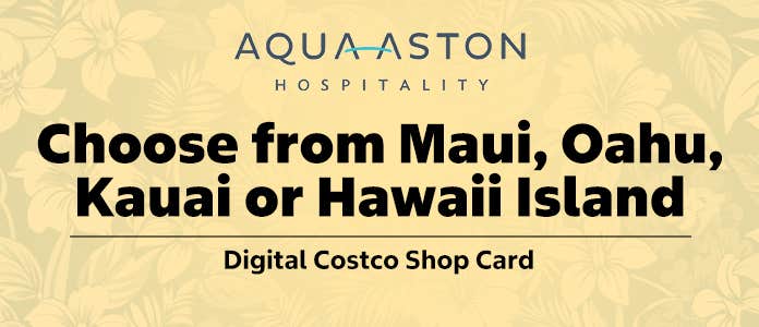 Aqua Aston Hospitality, Choose from Maui, Oahu, Kauai or Hawaii Island, Digital Costco Shop Card