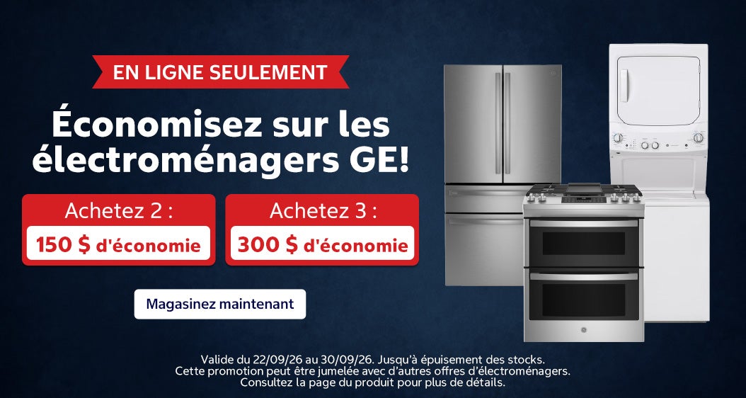 EN LIGNE SEULEMENT. Économisez sur les électroménagers GE! Achetez 2 : 150 $ d'économie. Achetez 3 : 300 $ d'économie. Valide du 22/09/26 au 30/09/26. Magasinez maintenant. Jusqu'à épuisement des stocks. Cette promotion peut être jumelée avec d’autres offres d’électroménagers. Consultez la page du produit pour plus de détails.